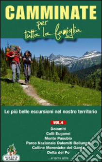 Camminate per tutta la famiglia. Vol. 4: Dolomiti, Colli Euganei, Monte Pasubio, Parco Nazionale delle Dolomiti Bellunesi, Colline Moreniche del Garda, Delta del Po... libro di Rossi Marco