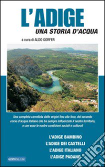 L'Adige. Una storia d'acqua libro di Gorfer Aldo