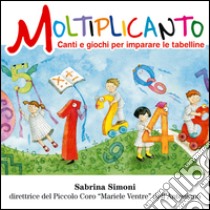 Moltiplicanto. Canti e giochi per imparare le tabelline. Con CD Audio libro di Simoni Sabrina