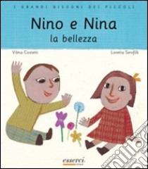 Nino e Nina. La bellezza. Ediz. illustrata libro di Costetti Vilma; Serofilli Loretta