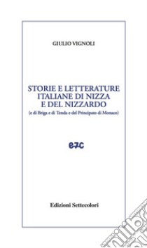 Storie e letterature italiane di Nizza e del nizzardo libro di Vignoli Giulio