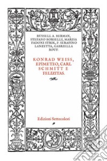 Konrad Weiss, epimeteo, Carl Schmitt e Felizitas. Ediz. italiana e tedesca libro