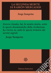 La seconda morte di Ramon Mercader libro di Semprún Jorge