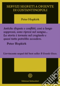 Servizi segreti a oriente di Costantinopoli libro di Hopkirk Peter