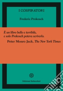I cospiratori libro di Prokosch Frederic