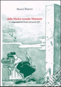 Dalla musica secondo Mansueto. Le composizioni di Viezzer nel secolo XXI libro di Peretti Marco