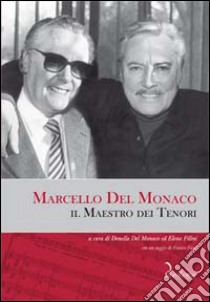 Marcello del Monaco. Il Maestro dei tenori. Con CD Audio libro di Del Monaco D. (cur.); Filini E. (cur.)