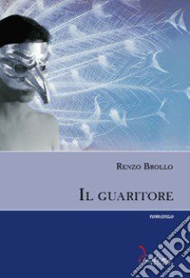 Il guaritore libro di Brollo Renzo