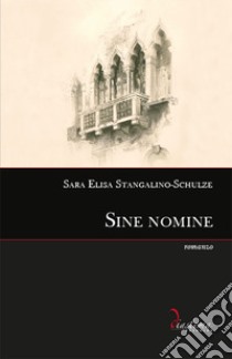 Sine nomine libro di Stangalino-Schulze Sara Elisa