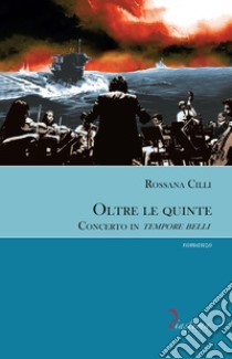 Oltre le quinte. Concerto in tempore belli libro di Cilli Rossana