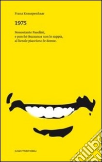 1975. Nonostante Pasolini, e purchè Buzzanca non lo sappia, al liceale piacciono le donne libro di Krauspenhaar Franz