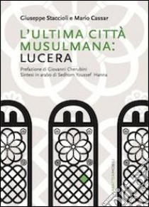 L'ultima città musulmana: Lucera libro di Staccioli Giuseppe