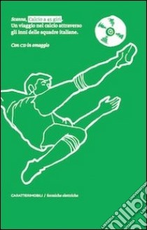 Calcio a 45 giri. Un viaggio nel calcio attraverso gli inni delle squadre italiane. Con CD Audio libro di Scanna