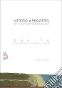 Metodo e progetto per la costruzione del paesaggio. Ugento: un atlante progettuale libro di Montalbano Calogero