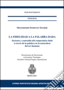 La fidelidad a la palabra dada. Sustento y contenido del compromiso dado a través de la palabra en la naturaleza del ser humano libro di Pacherres Torrejón Marcoantonio