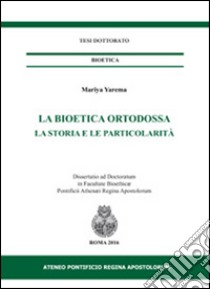 La bioetica ortodossa. La storia e la particolarità libro di Yarema Mariya