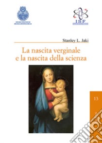 La nascita verginale e la nascita della scienza libro di Jaki Stanley L.