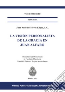 La visión personalista de la gracia en Juan Alfaro libro di Torres López Juan Antonio