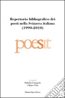 Repertorio bibliografico dei poeti nella Svizzera italiana (1990-2010) libro di Castagnola R. (cur.); Viale M. (cur.)