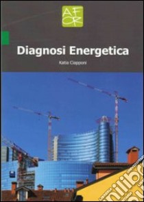 Diagnosi energetica libro di Ciapponi Katia