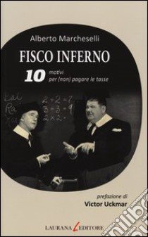 Fisco inferno. 10 motivi per (non) pagare le tasse libro di Marcheselli Alberto