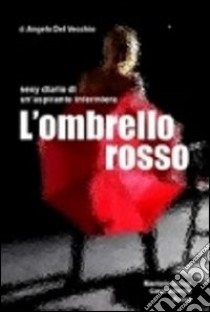 L'ombrello rosso. Sexy diario di un'aspirante infermiera libro di Riky; Caruso M. (cur.)