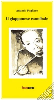 Il giapponese cannibale libro di Pagliaro Antonio