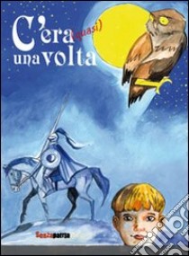 C'era (quasi) una volta. Ediz. illustrata libro di Magliani M. (cur.)