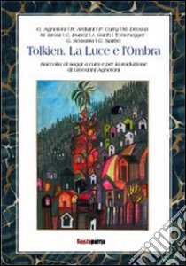 Tolkien. La luce e l'ombra libro di Agnoloni G. (cur.)