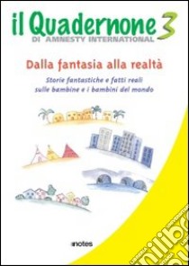 Il quadernone di Amnesty International. Ediz. illustrata. Vol. 3: Storie fantastiche e fatti reali sulle bambine e i bambini del mondo libro di Amnesty International Italia; Amnesty International (cur.)