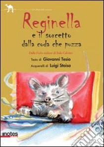 Reginella e il sorcetto con la coda che puzza. Ediz. illustrata libro di Tesio Giovanni