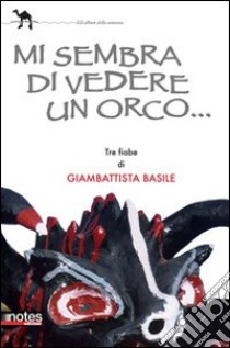 Mi sembra di vedere un orco libro di Basile G. Battista