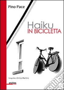 Haiku in bicicletta libro di Pace Pino