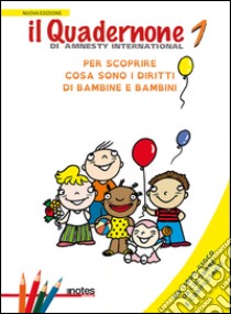 Il quadernone di Amnesty International. Ediz. illustrata. Vol. 1: Per scoprire cosa sono i diritti dei bambini libro di Amnesty International (cur.)