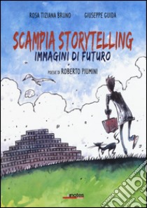 Scampia storytelling. Immagini di futuro libro di Bruno Rosa T.; Guida Giuseppe; Piumini Roberto
