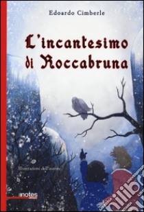 L'incantesimo di Roccabruna. Ediz. illustrata libro di Cimberle Edoardo