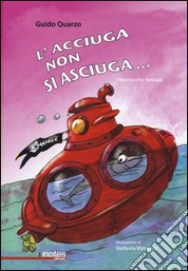 L'acciuga non si asciuga... Filastrocche bestiali libro di Quarzo Guido; Vincenzi Stefania