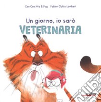 Un giorno io sarò veterinaria. Ediz. a colori libro di Mia Cee Cee