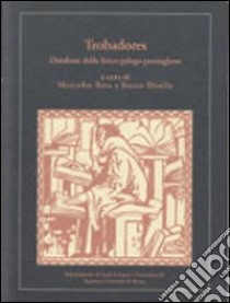 Trobadores. Database della lirica galego-portoghese. Ediz. italiana, inglese e portoghese. Con CD-ROM libro di Mercedes B. (cur.); Distilo R. (cur.)