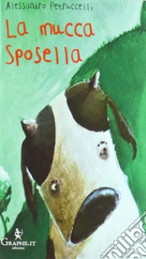 La mucca Sposella libro di Petruccelli Alessandro