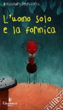 L'uomo solo e la formica libro di Petruccelli Alessandro