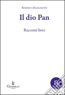 Il dio Pan libro di Marchesini Roberto