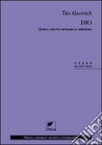 Dio. Quello che può rivelare lo spiritismo libro di Alacevich Tito