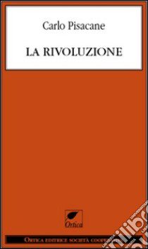 La rivoluzione libro di Pisacane Carlo