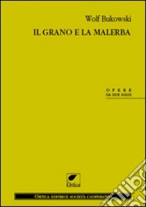 Il grano e la malerba libro di Bukowski Wolf