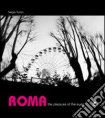 Roma. The pleasure of the eyes. Ediz. illustrata libro di Tuccio Sergio