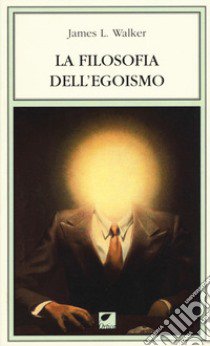 La filosofia dell'egoismo libro di Walker James