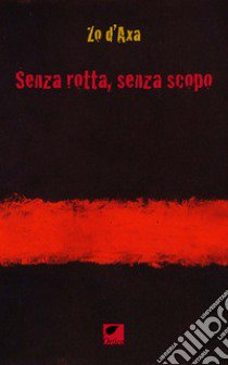 Senza rotta, senza scopo libro di D'Axa Zo; Pinna M. (cur.)