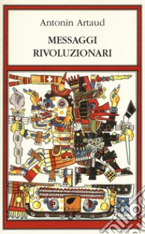 Messaggi rivoluzionari libro di Artaud Antonin; Pinna M. (cur.)