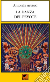 La danza del peyote libro di Artaud Antonin; Pinna M. (cur.)